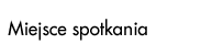 Miejsce spotkania